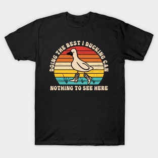 Doing The Best I Ducking Can Nothing To See Here T-Shirt